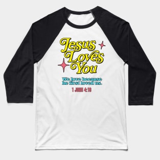 Jesus Loves You -- 1 John 4:19 Baseball T-Shirt